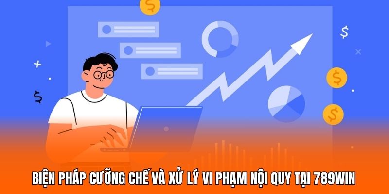 Biện pháp cưỡng chế và xử lý vi phạm nội quy tại 789WIN