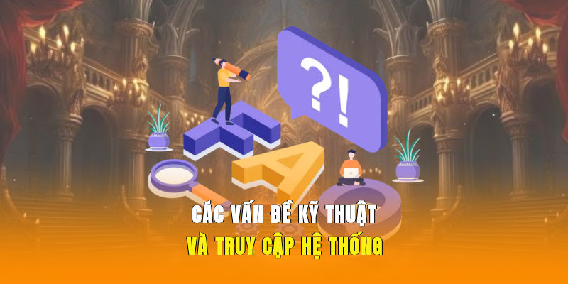 Các vấn đề kỹ thuật và truy cập hệ thống