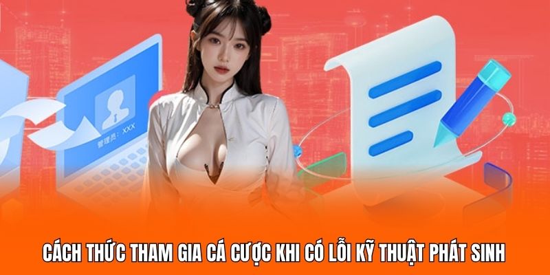 Cách thức tham gia cá cược khi có lỗi kỹ thuật phát sinh