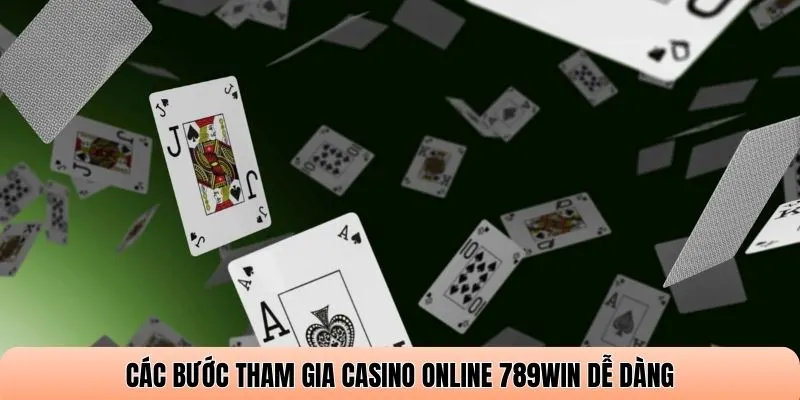 Các bước tham gia Casino online 789WIN dễ dàng