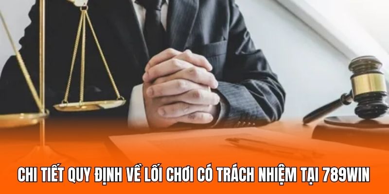 Chi tiết quy định về lối chơi có trách nhiệm tại 789WIN