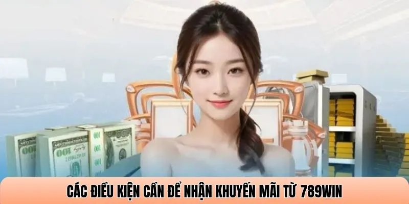 Các điều kiện cần để nhận khuyến mãi từ 789WIN