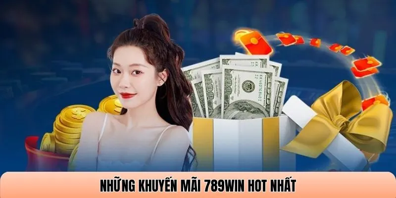 Những khuyến mãi 789WIN hot nhất