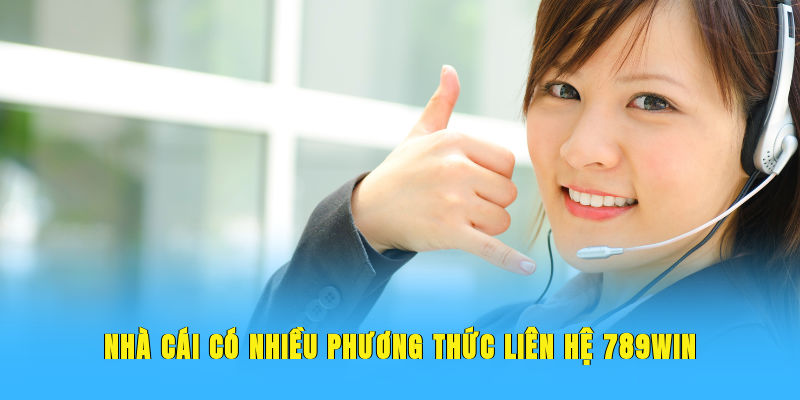 Nhà cái có nhiều phương thức liên hệ 789WIN