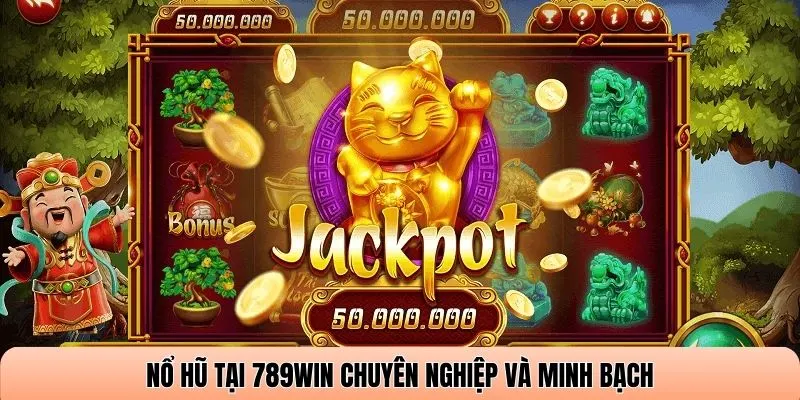 Nổ hũ tại 789WIN chuyên nghiệp và minh bạch
