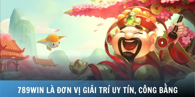789WIN là đơn vị giải trí uy tín, công bằng