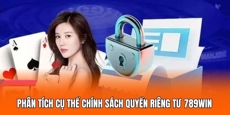 Phân tích cụ thể chính sách quyền riêng tư 789WIN