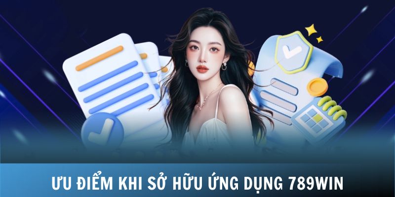 Ưu điểm khi sở hữu ứng dụng 789WIN