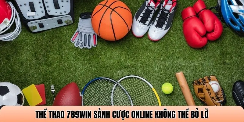 Thể thao 789WIN sảnh cược online không thể bỏ lỡ